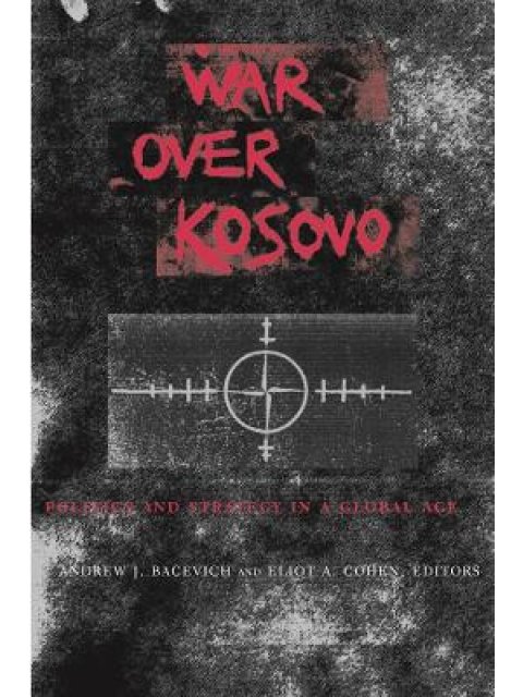 War Over Kosovo : Politics and Strategy in a Global Age