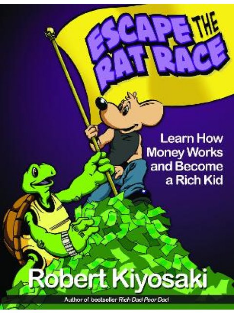 RICH DAD'S ESCAPE FROM THE RAT RACE : HOW TO BECOMA A RICH KID BY FOLLOWING RICH DAD'S ADVICXE