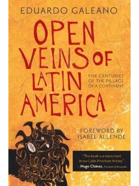 Open Veins of Latin America : Five Centuries of the Pillage of a Continent