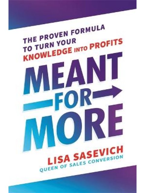 Meant for More : The Proven Formula to Turn Your Knowledge into Profits