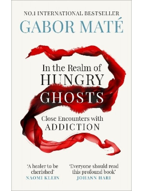 In the Realm of Hungry Ghosts : Close Encounters with Addiction