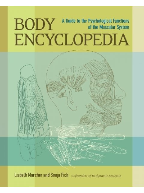 Body Encyclopedia : A Guide to the Psychological Functions of the Muscular System