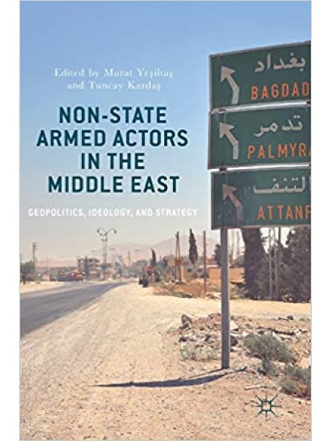 Non-State Armed Actors in the Middle East : Geopolitics, Ideology, and Strategy