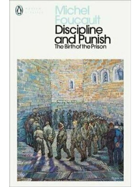 DISCIPLINE AND PUNISH : THE BIRTH OF THE PRISON
