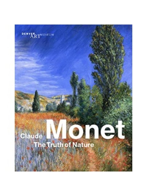 CLAUDE MONET : THE TRUTH OF NATURE PB