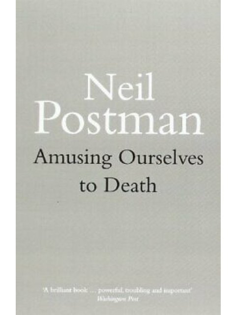 Amusing Ourselves to Death