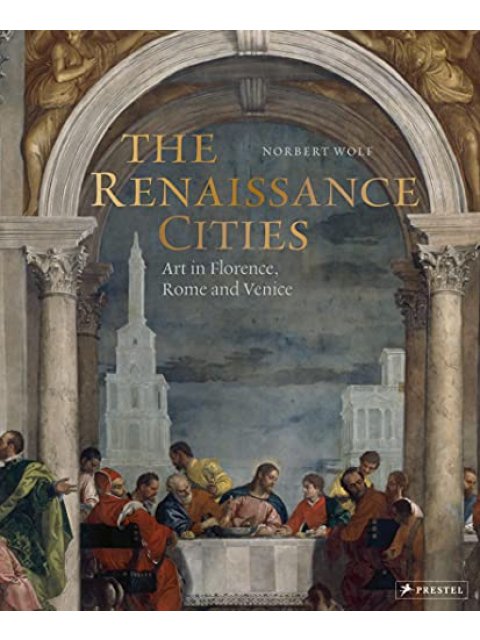 THE RENAISSANCE CITIES : ART IN FLORENCE, ROME AND VENICE HC