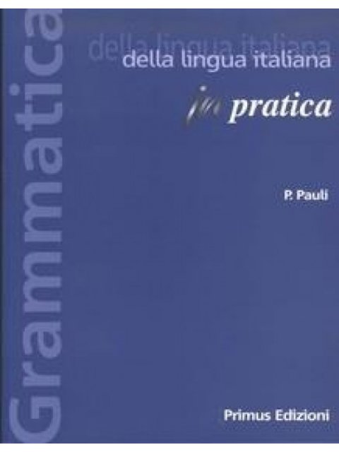 GRAMMATICA DELLA LINGUA ITALIANA IN PRATICA ED.2021