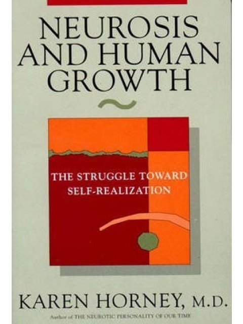 NEUROSIS AND HUMAN GROWTH : THE STRUGGLE TOWARDS SELF-REALIZATION
