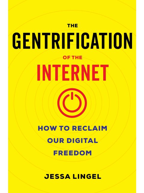 THE GENTRIFICATION OF THE INTERNET HC