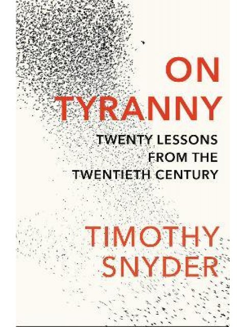 ON TYRANNY : TWENTY LESSONS FROM THE TWENTIETH CENTURY