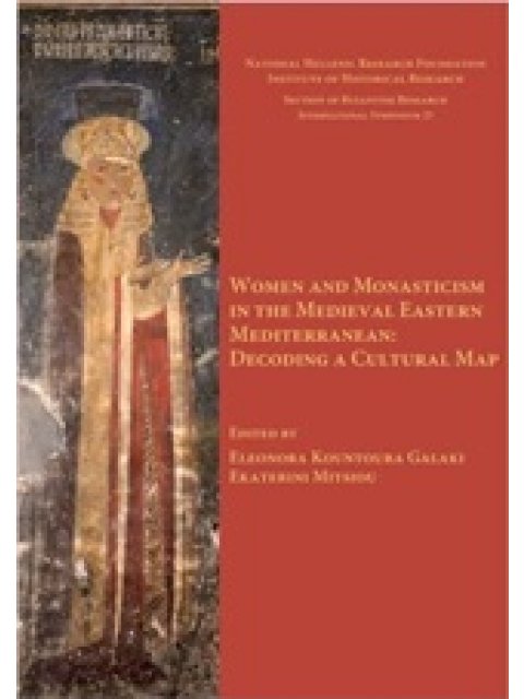 WOMEN AND MONASTICISM IN THE MEDIEVAL EASTERN MEDITERRANEAN: DECODING A CULTURAL MAP