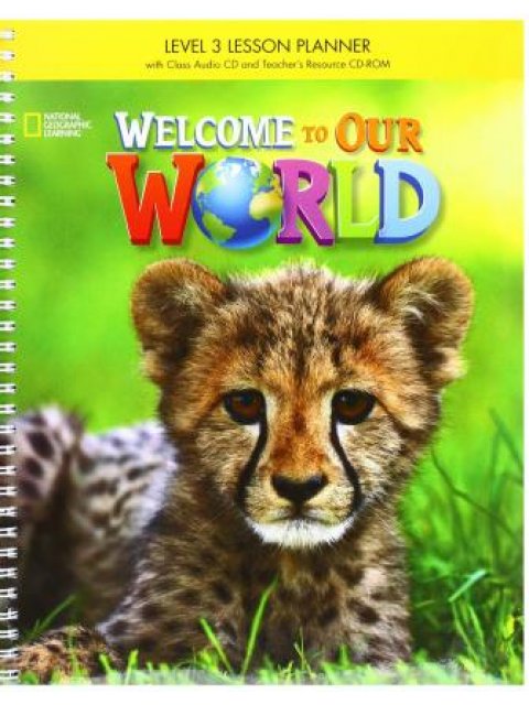 WELCOME TO OUR WORLD 3 SB LESSON PLANNER WITH CLASS AUDIO CD & TEACHER'S RESOURCES CD-ROM - AMER. ED