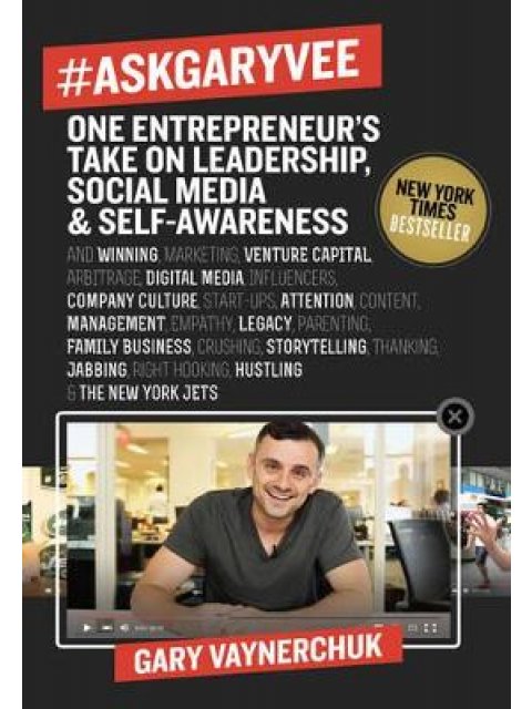 #ASKGARYVEE : ONE ENTREPRENEUR'S TAKE ON LEADERSHIP, SOCIAL MEDIA, AND SELF-AWARENESS