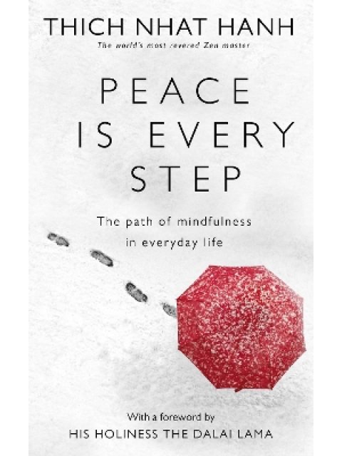 PEACE IS EVERY STEP : THE PATH OF MINDFULNESS IN EVERYDAY LIFE