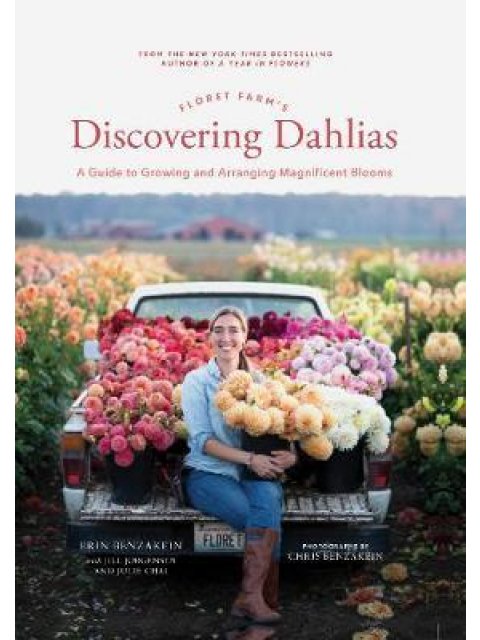 FLORET FARM'S DISCOVERING DAHLIAS : A GUIDE TO GROWING AND ARRANGINF MAGNIFICENT BLOOMS