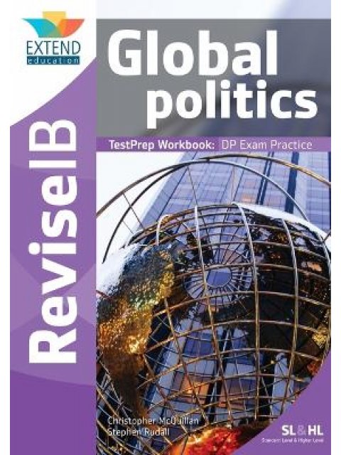 GLOBAL POLITICS (SL AND HL) : REVISE IB TESTPREP WORKBOOK