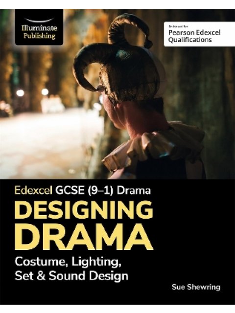 EDEXCEL GCSE (9-1) DRAMA: DESIGNING DRAMA COSTUME, LIGHTING, SET & SOUND DESIGN