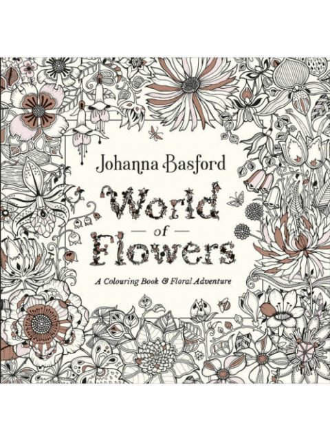 WORLD OF FLOWERS : A COLOURING BOOK AND FLORAL ADVENTURE