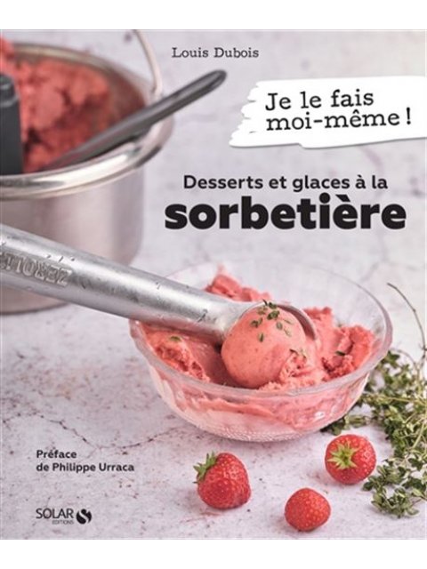 DESSERTS ET GLACES A LA SORBETIERE - JE LE FAIS MOI-MEME ! POCHE