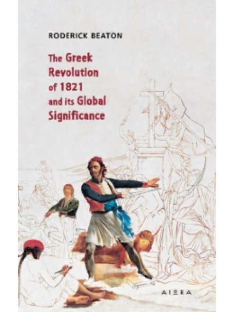 THE GREEK REVOLUTION OF 1821 AND ITS GLOBAL SIGNIFICANCE