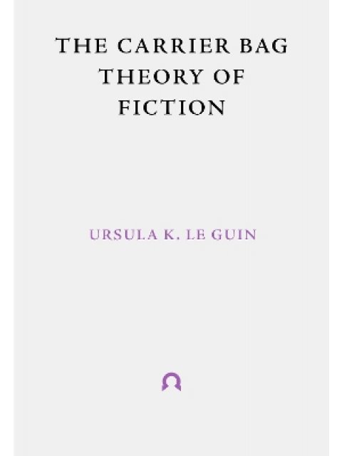 THE CARRIER BAG THEORY OF FICTION PB