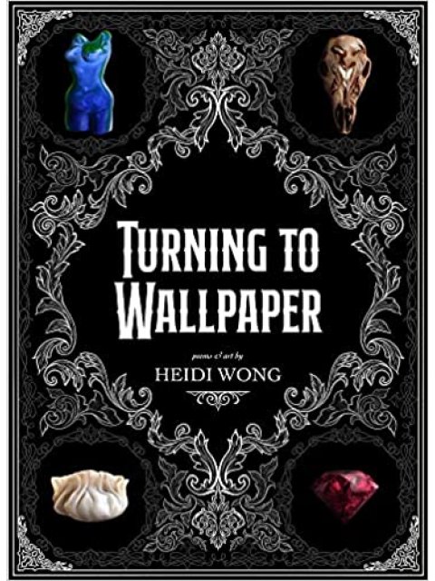 TURNING TO WALLPAPER : POEMS AND ART