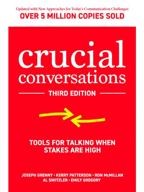 Crucial Conversations: Tools for Talking When Stakes are High, Third Edition