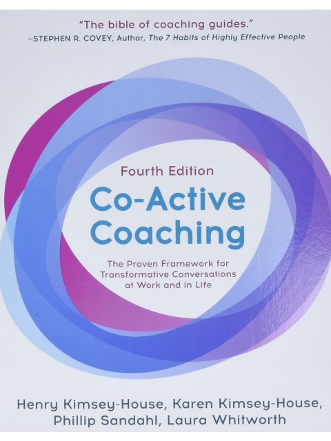 Co-Active Coaching : The proven framework for transformative conversations at work and in life - 4th