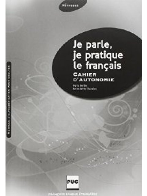 JE PARLE, JE PRATIQUE LE FRANCAIS ELEVE CAHIER