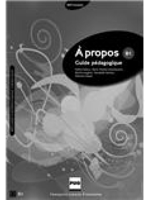 A PROPOS B1 GUIDE PEDAGOGIQUE