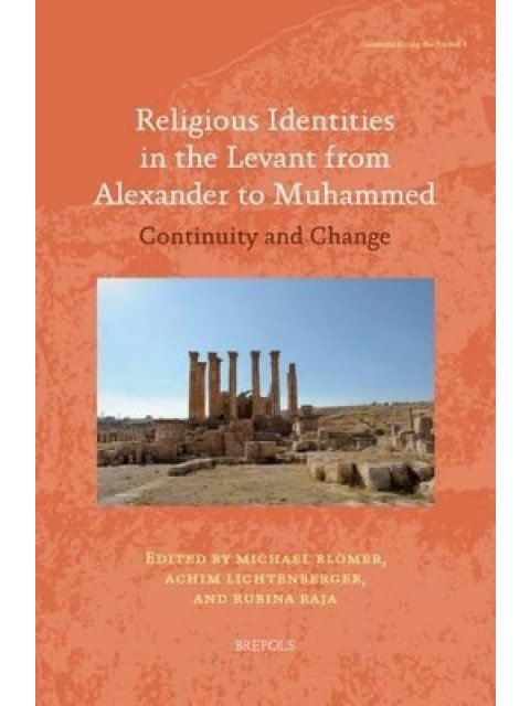 RELIGIOUS IDENTITIES IN THE LEVANT FROM ALEXANDER TO MUHAMMED HC