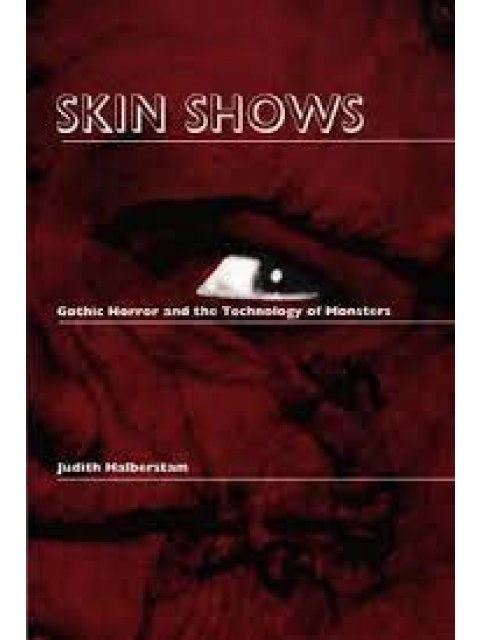 Skin Shows : Gothic Horror and the Technology of Monsters