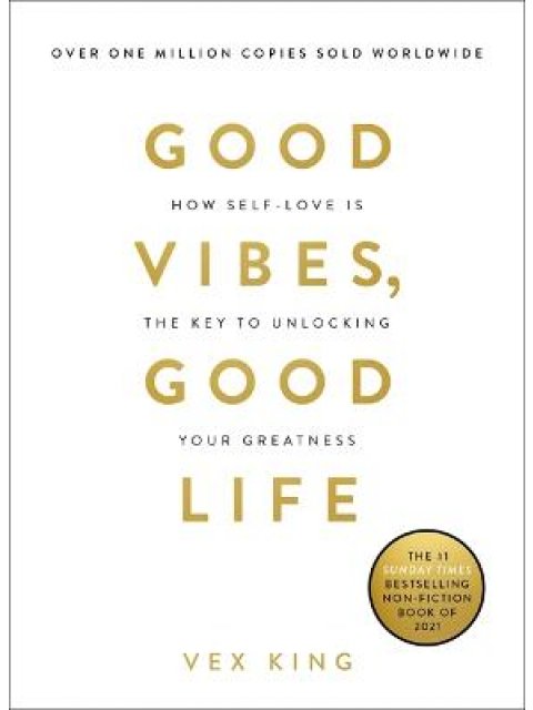 GOOD VIBES, GOOD LIFE : HOW SELF LOVE IS THE KEY TO UNLOVKING YOUR GREATNESS