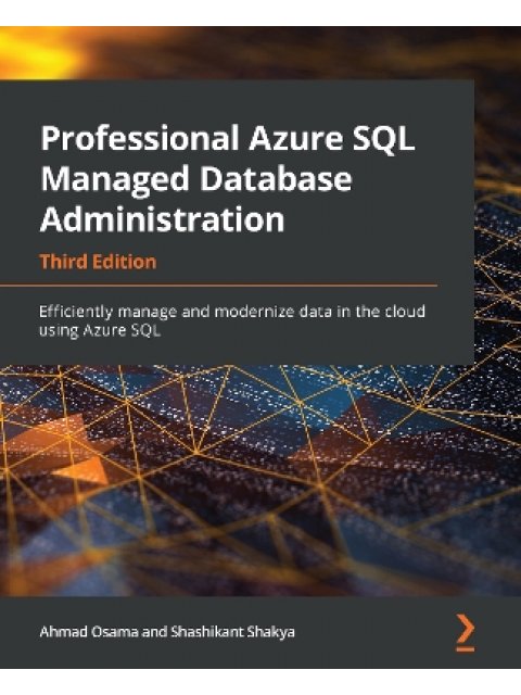 Professional Azure SQL Managed Database Administration : Efficiently manage and modernize data in th