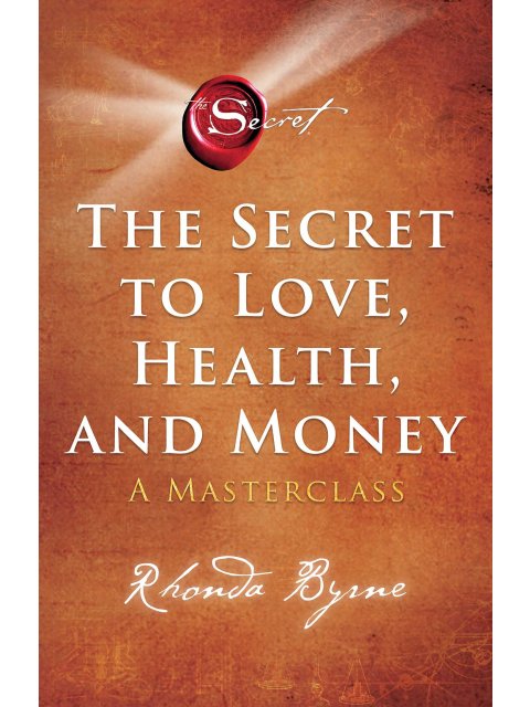 The Secret to Love, Health, and Money : A Masterclass
