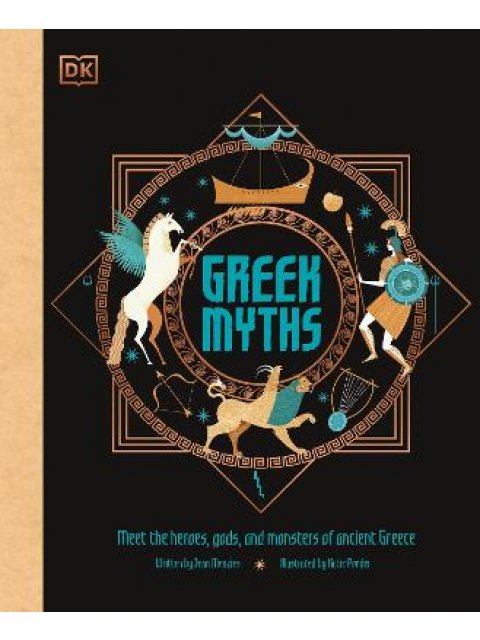 GREEK MYTHS: MEET THE HEROES, GODS, AND MONSTERS OF ANCIENT GREECE