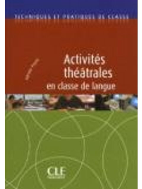 ACTIVITES THEATRALES EN CLASSE DE LANGUE - COLLECTION TECHNIQUE DE CLASSE