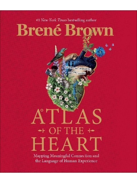 ATLAS IF THE HEART :MAPPING MEANINGFUL CONNECTION AND THE LANGUAGE OF HUMAN EXPERIENCE HC