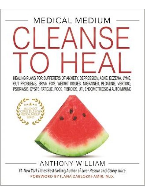 MEDICAL MEDIUM CLEANSE TO HEAL : HEALING PLANS FOR SUFFERERS OF ANXIETY, DEPRESSION, ACNE, ECZEMA, L