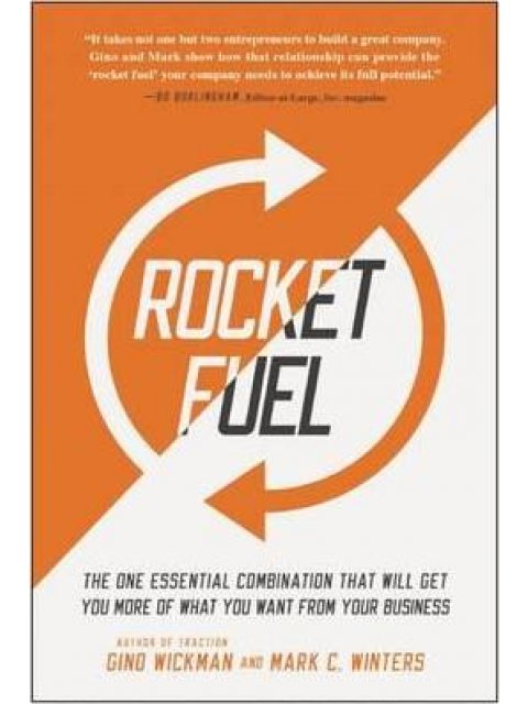 Rocket Fuel : The One Essential Combination That Will Get You More of What You Want from Your Busine