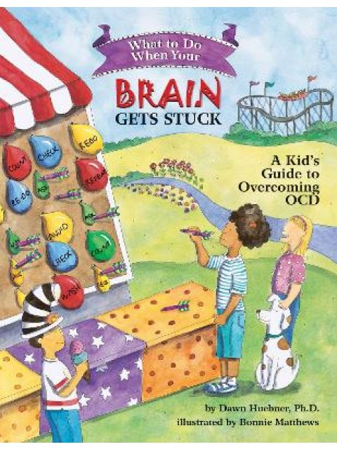 What to Do When Your Brain Gets Stuck : A Kid's Guide to Overcoming OCD