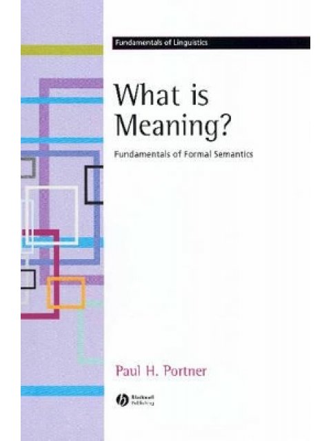 WHAT IS MEANING? FUNDAMENTALS OF FORMAL SEMANTICS