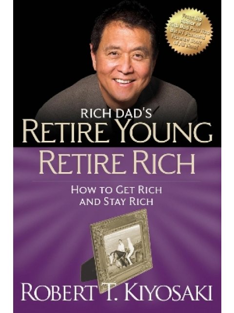 RETIRE YOUNG RETIRE RICH :HOW TO GET RICH QUICKLY AND STAY RICH FOREVER ! PB