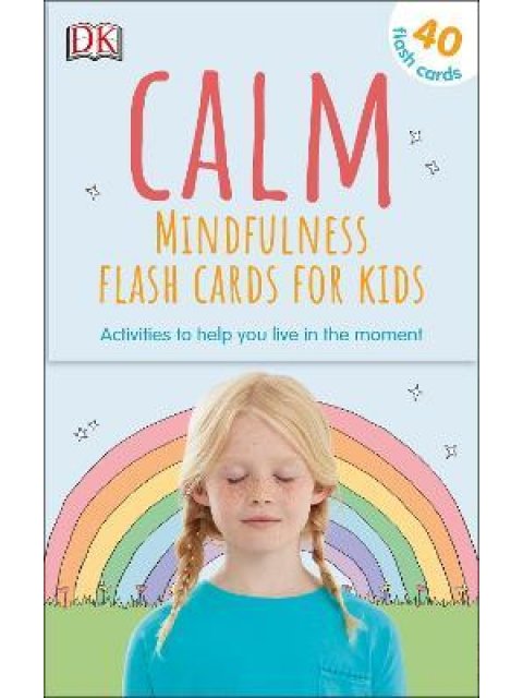 CALM - MINDFULNESS FLASH CARDS FOR KIDS : 40 ACTIVITIES TO HELP YOU LEARN TO LIVE IN THE MOMENT