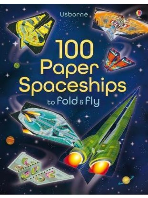 100 PAPER SPACESHIPS TO FOLD AND FLY