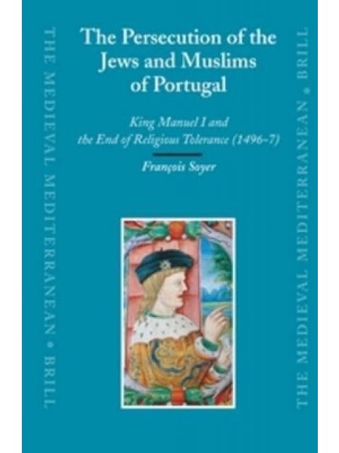 THE PERSECUTION OF THE JEWS AND MUSLIMS OF PORTUGAL  HC