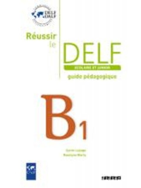REUSSIR LE DELF SCOLAIRE ET JUNIOR B1 GUIDE PEDAGOGIQUE N/E