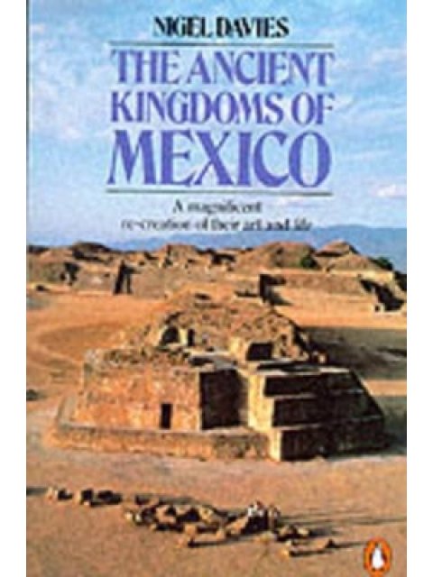 PENGUIN HISTORY : THE ANCIENT KINGDOMS OF MEXICO PB B FORMAT