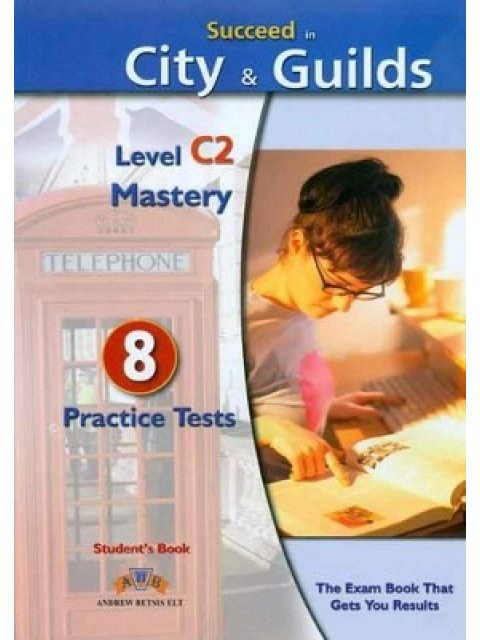 SUCCEED IN CITY & GUILDS C2 MASTERY 8 PRACTICE TESTS (6 + 2) 2011 SELF STUDY